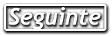 Seguinte...
